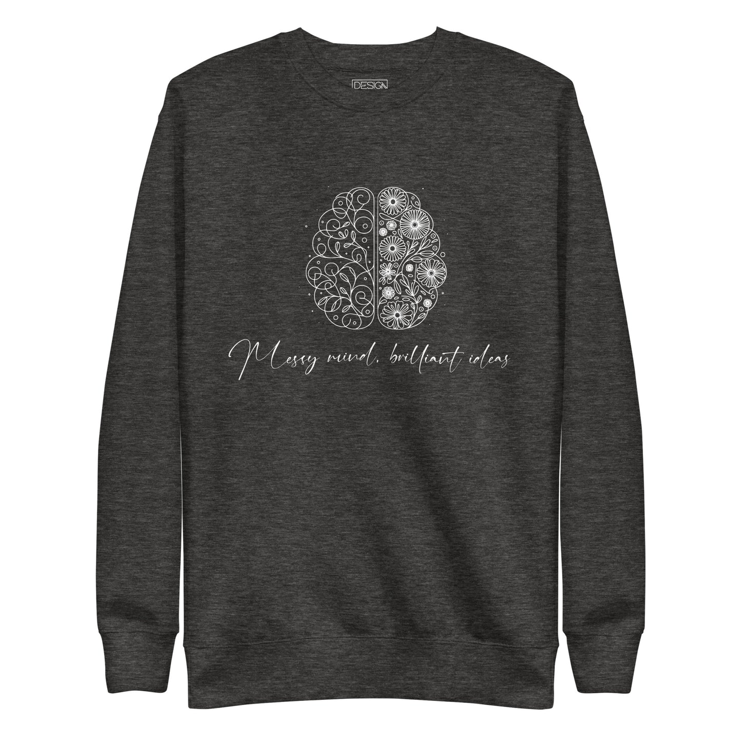 Charcoal unisex premium sweatshirt with the phrase 'Messy Mind, Brilliant Ideas' in bold white text on the front. 