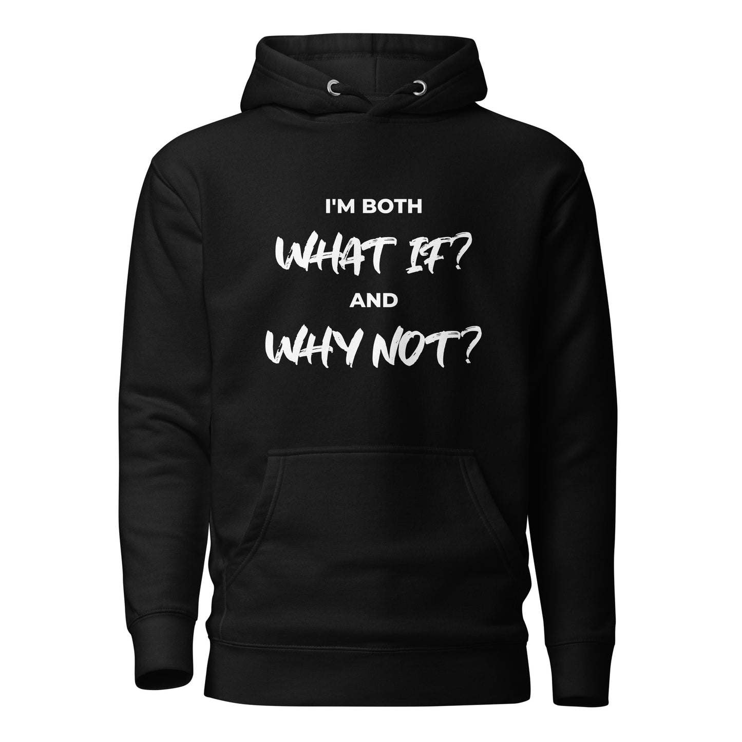 I’m both ‘What If?’ and ‘Why Not?’ Unisex Hoodie