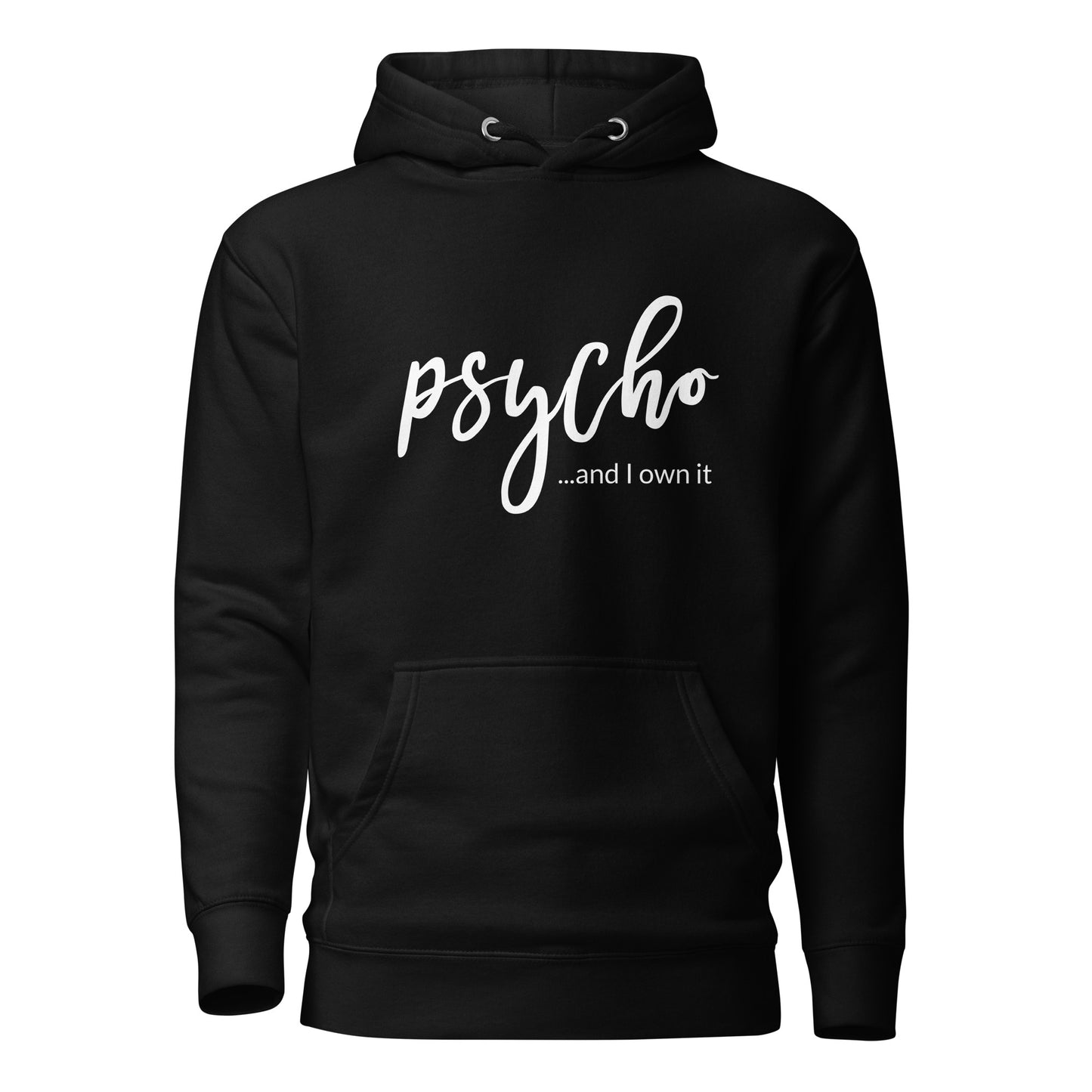 Psycho and I Own It  Unisex Hoodie