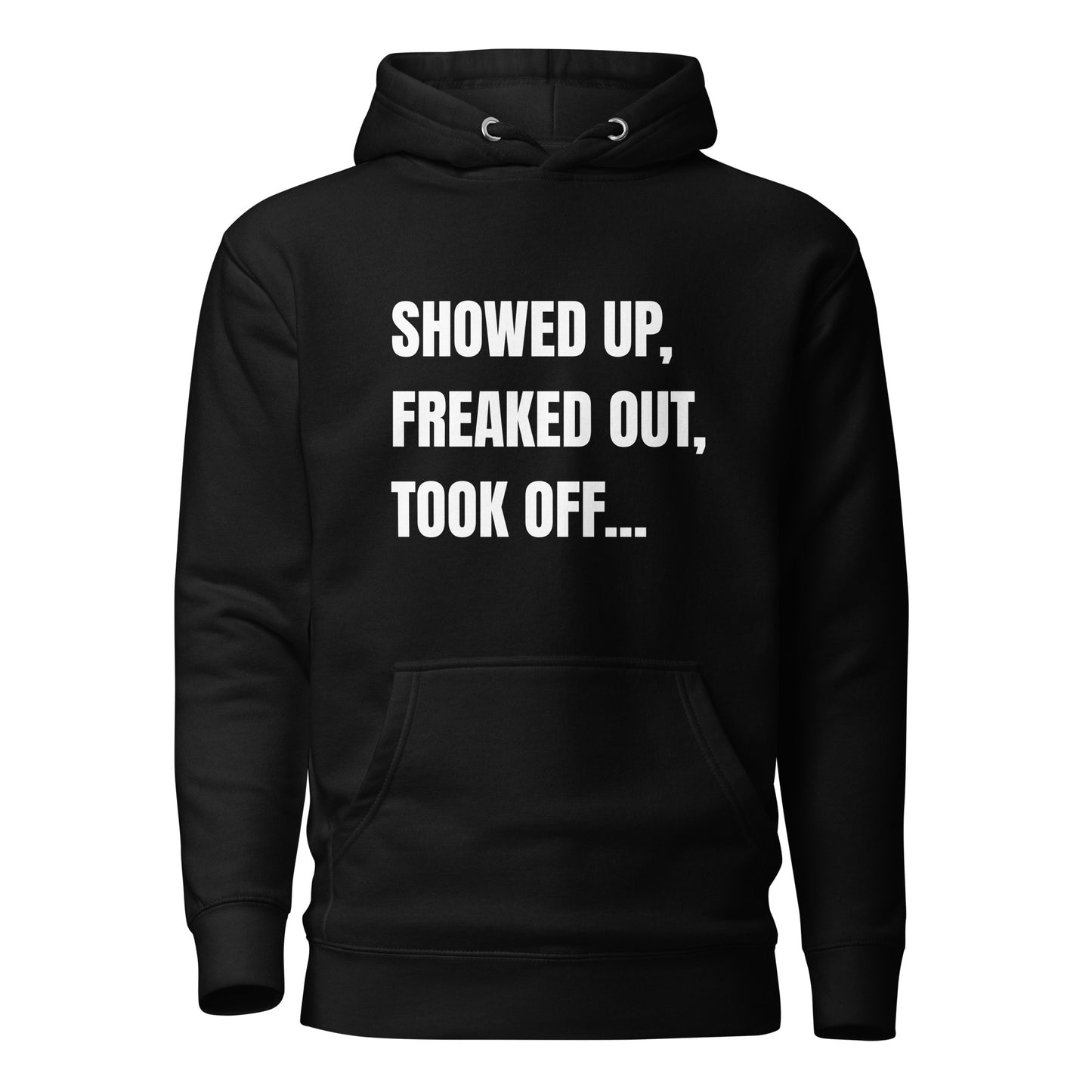 Showed Up, Freaked Out, Took Off Unisex Hoodie