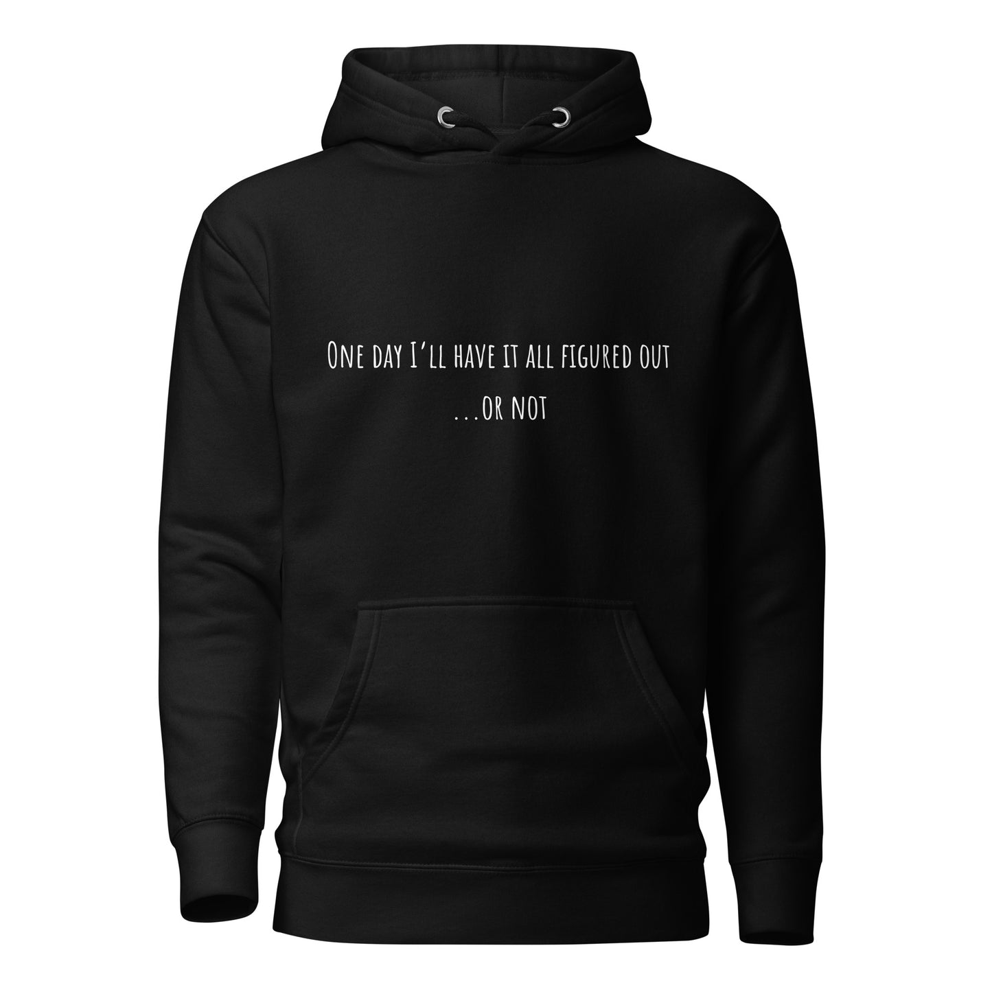 One Day I’ll Have It All Figured Out Unisex Hoodie