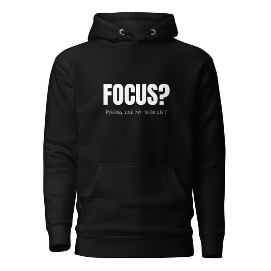 Focus? Missing, Like My To-Do List Unisex Hoodie