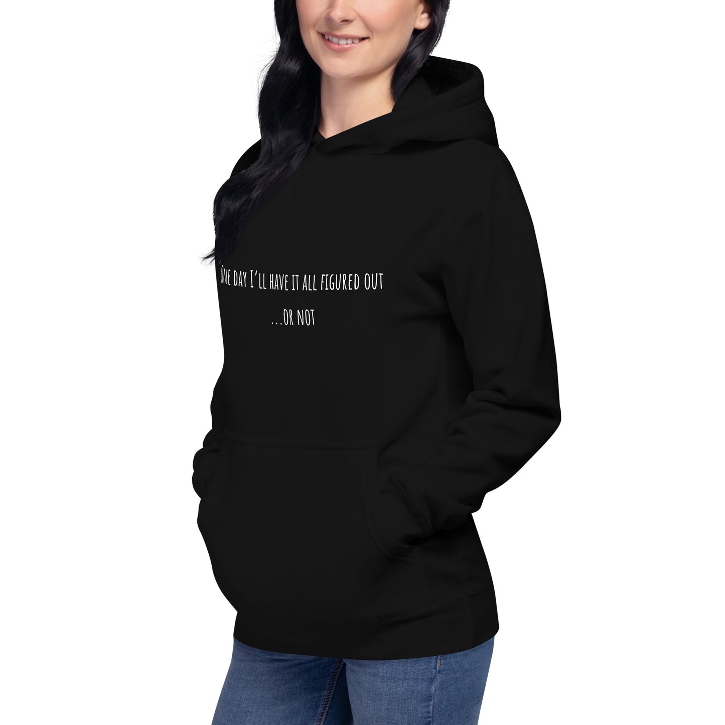 One Day I’ll Have It All Figured Out Unisex Hoodie