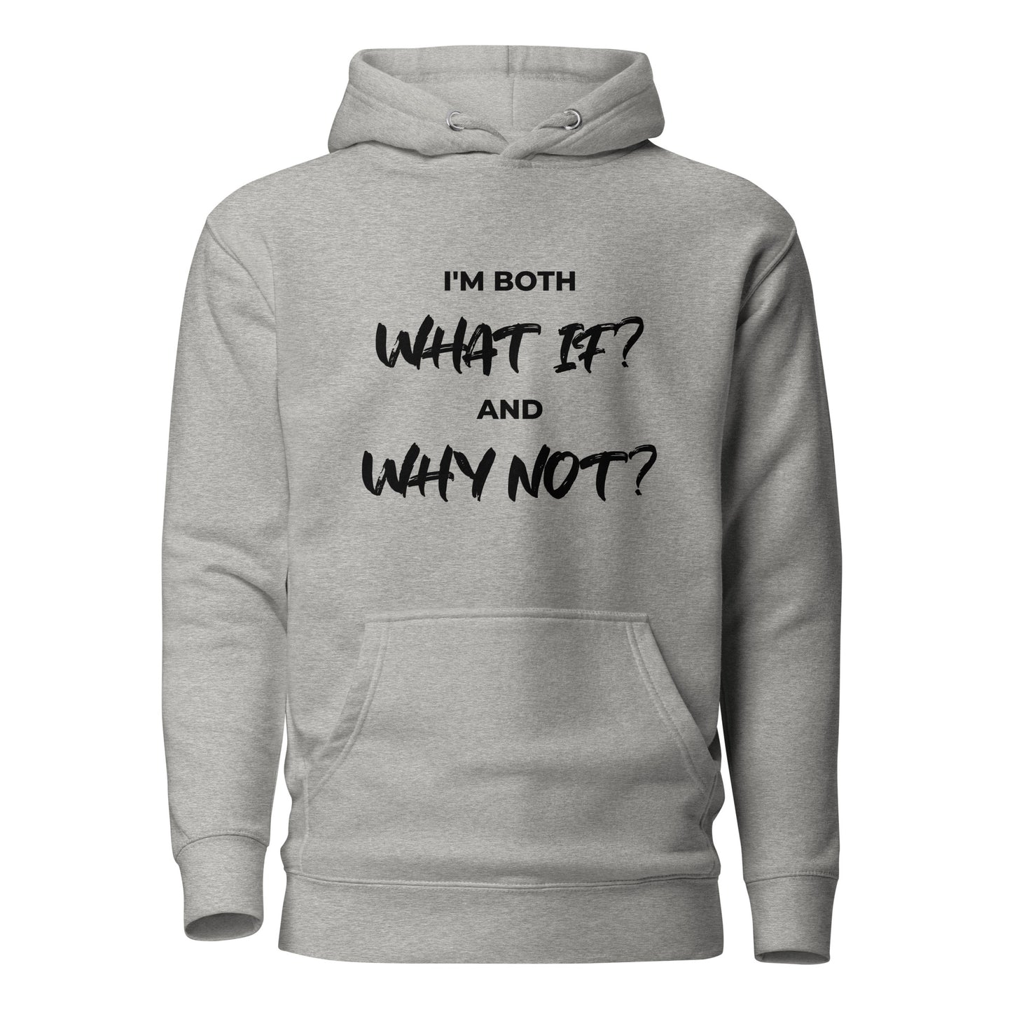 I’m both ‘What If?’ and ‘Why Not?’ Unisex Hoodie