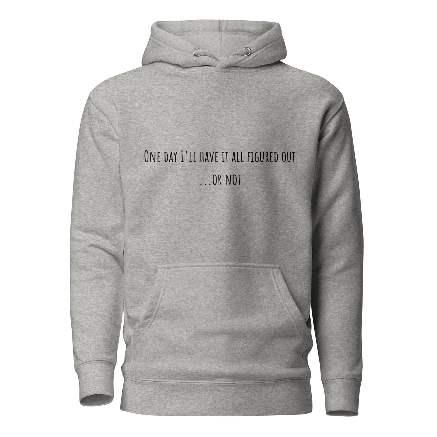 One Day I’ll Have It All Figured Out Unisex Hoodie