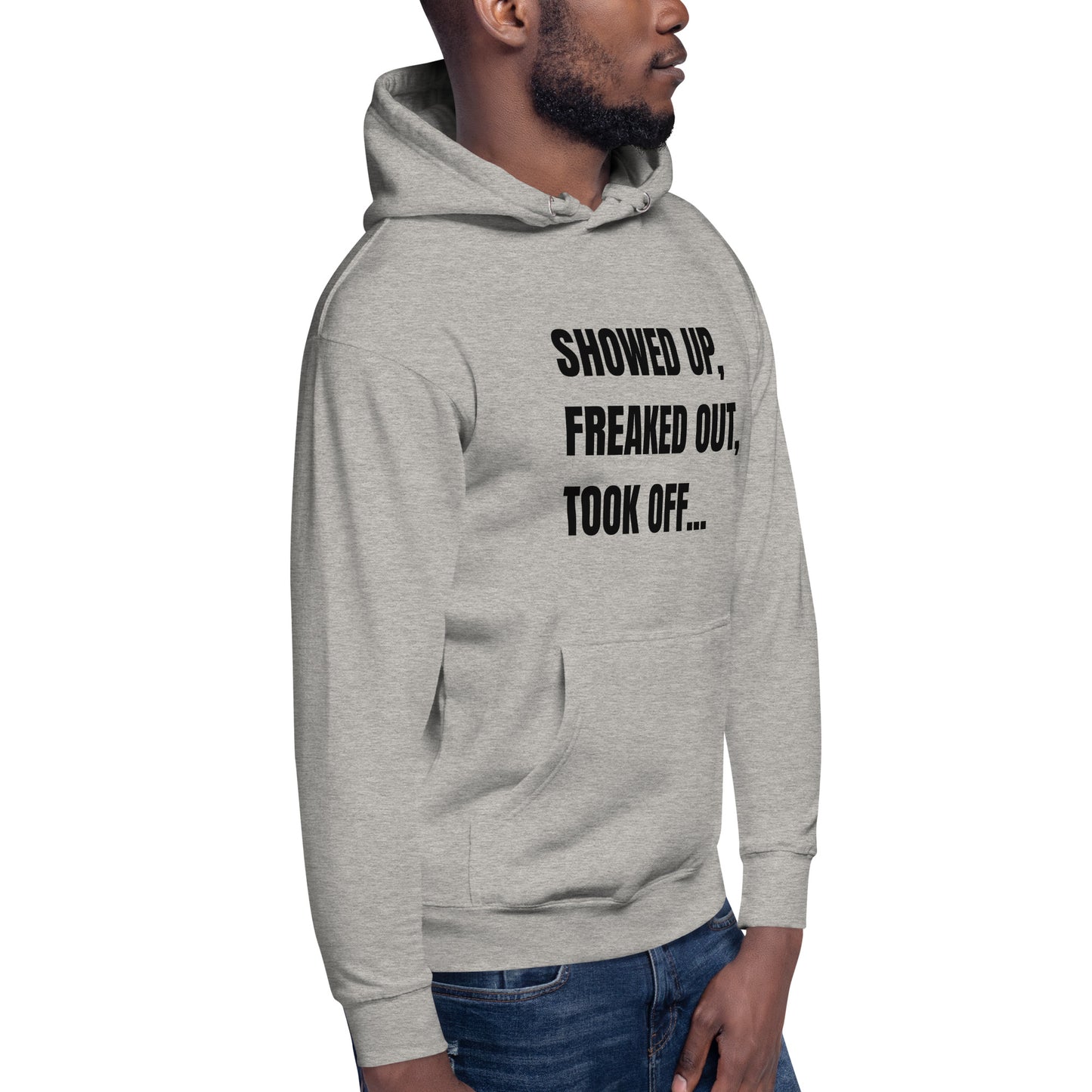 Showed Up, Freaked Out, Took Off Unisex Hoodie