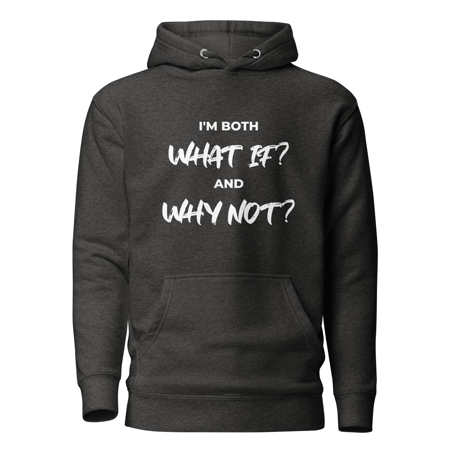 I’m both ‘What If?’ and ‘Why Not?’ Unisex Hoodie