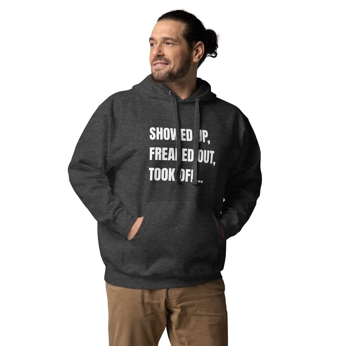 Showed Up, Freaked Out, Took Off Unisex Hoodie