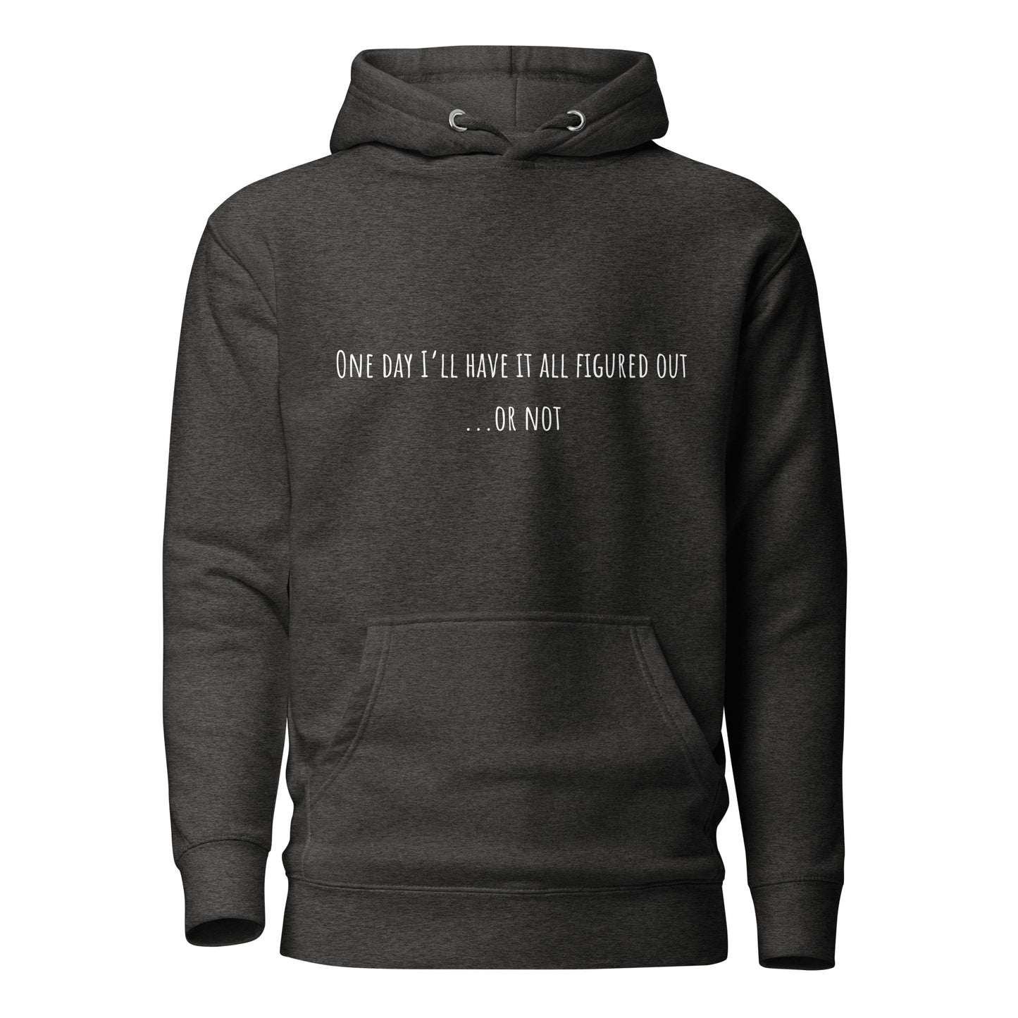 One Day I’ll Have It All Figured Out Unisex Hoodie