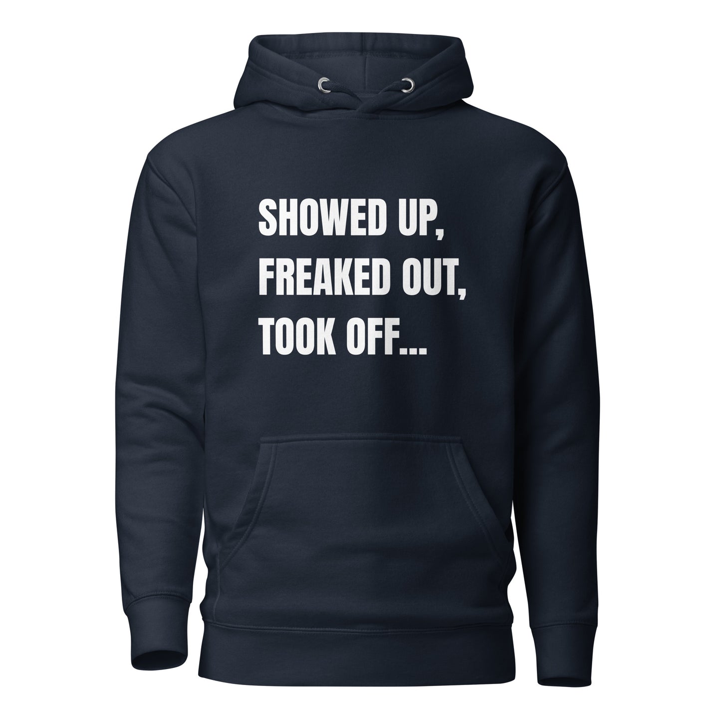 Showed Up, Freaked Out, Took Off Unisex Hoodie