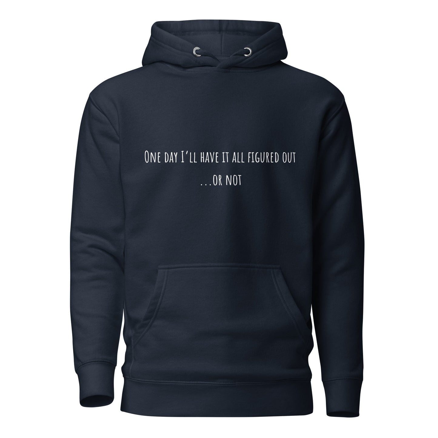 One Day I’ll Have It All Figured Out Unisex Hoodie