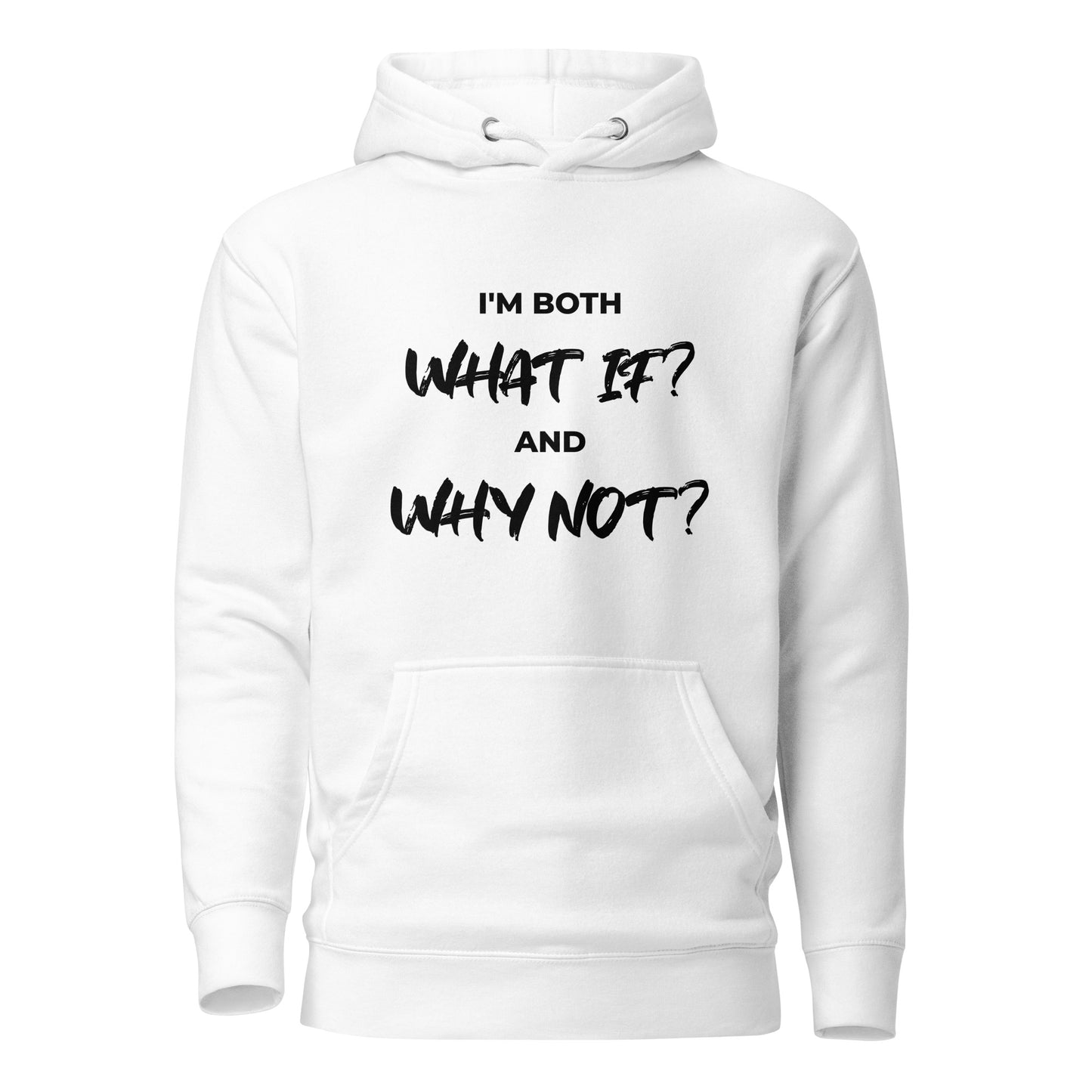 I’m both ‘What If?’ and ‘Why Not?’ Unisex Hoodie