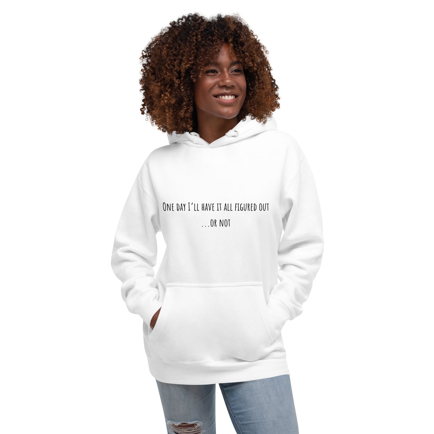 One Day I’ll Have It All Figured Out Unisex Hoodie