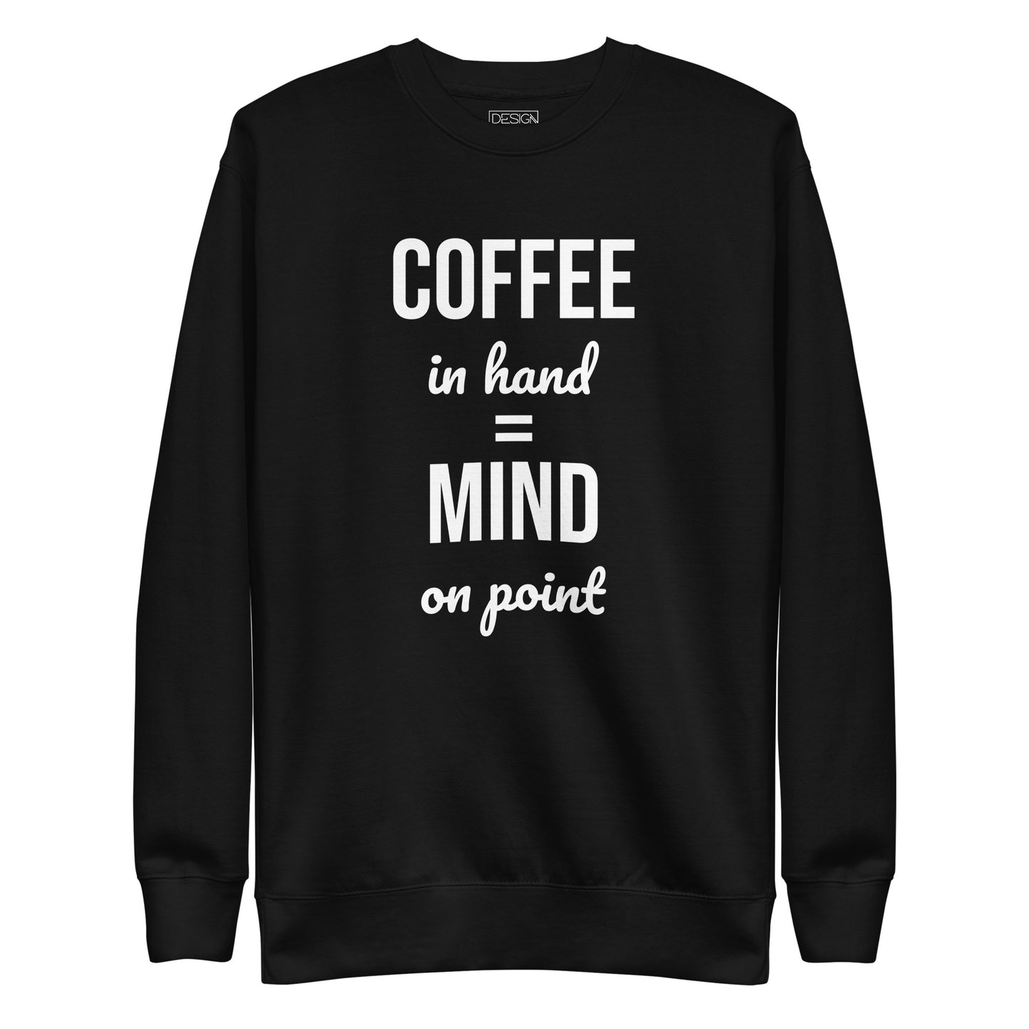 Coffee in Hand = Mind on Point Unisex Sweatshirt