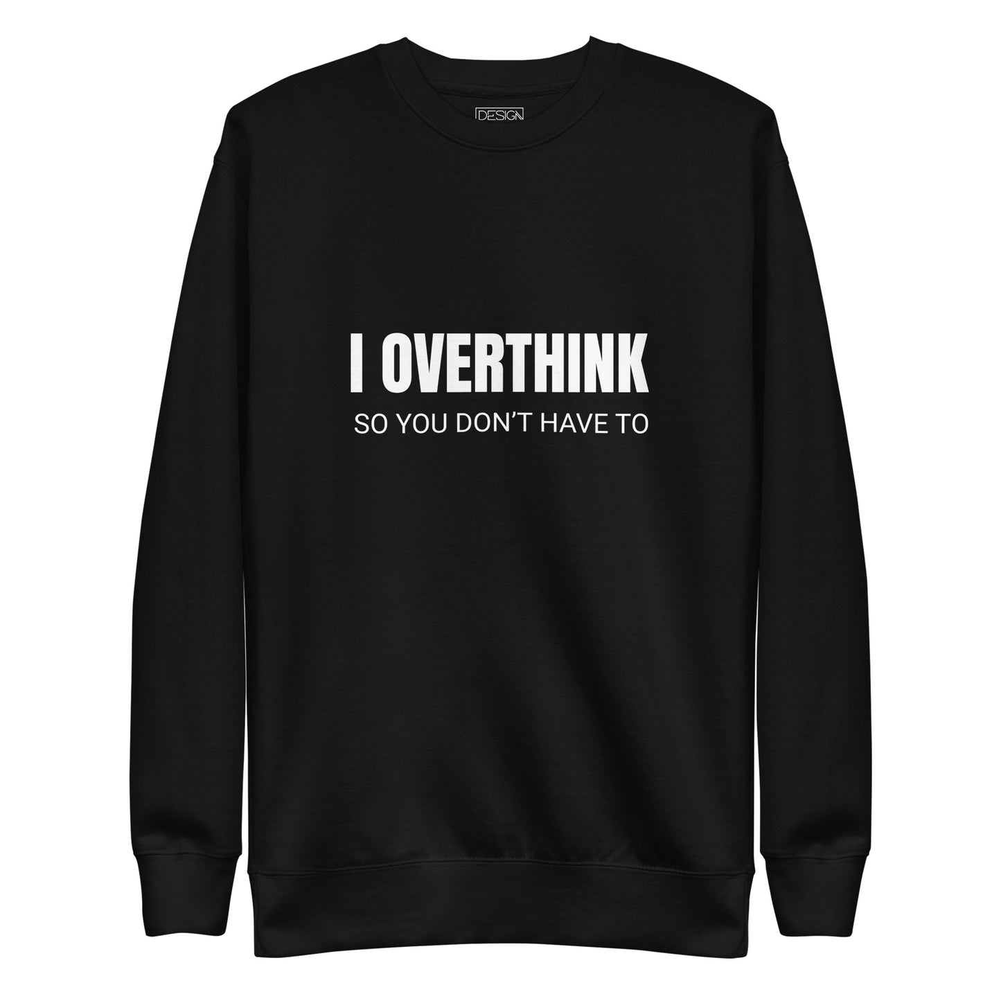 I Overthink So You Don’t Have To Unisex Sweatshirt