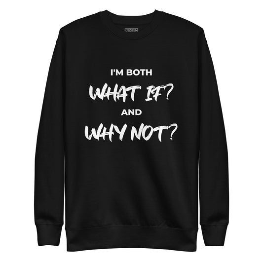 I’m both ‘What If?’ and ‘Why Not?’ Unisex Sweatshirt