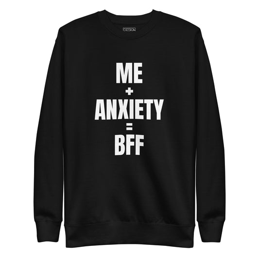 Me + Anxiety = BFF Unisex Sweatshirt