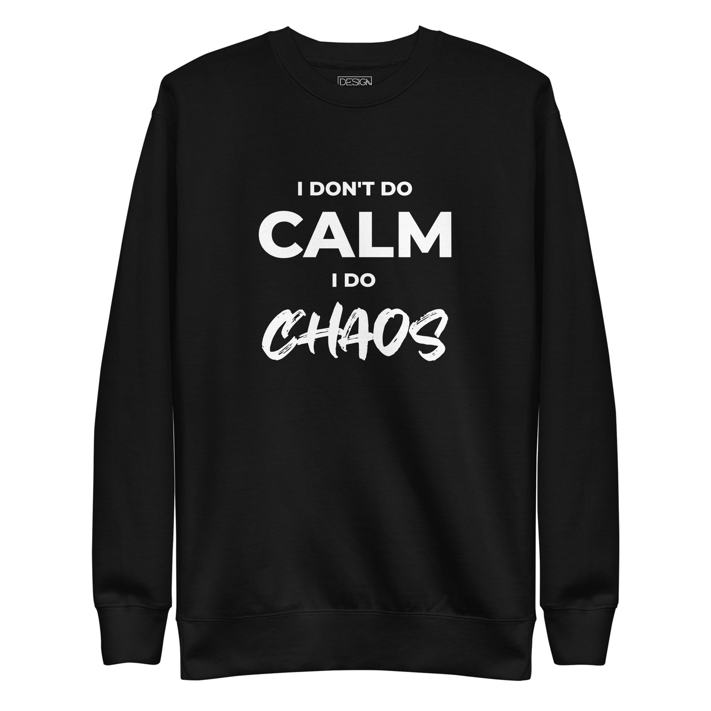 I Don’t Do Calm, I Do Chaos Unisex Sweatshirt