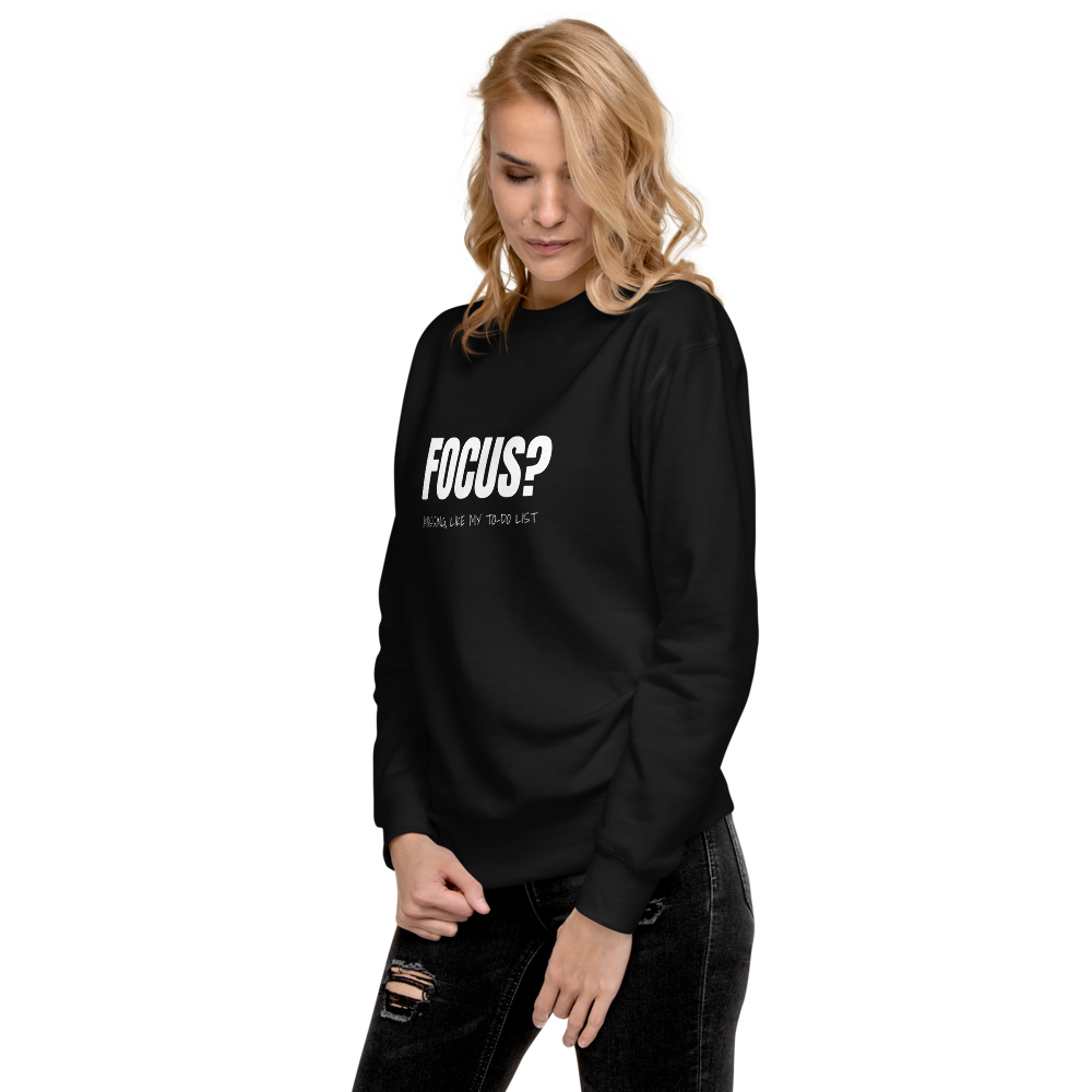 Focus? Missing, Like My To-Do List Unisex Sweatshirt