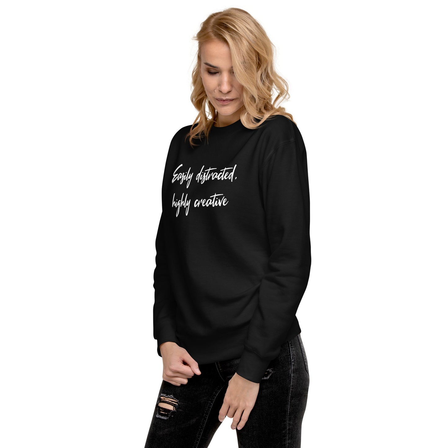 Easily Distracted, Highly Creative Unisex Sweatshirt