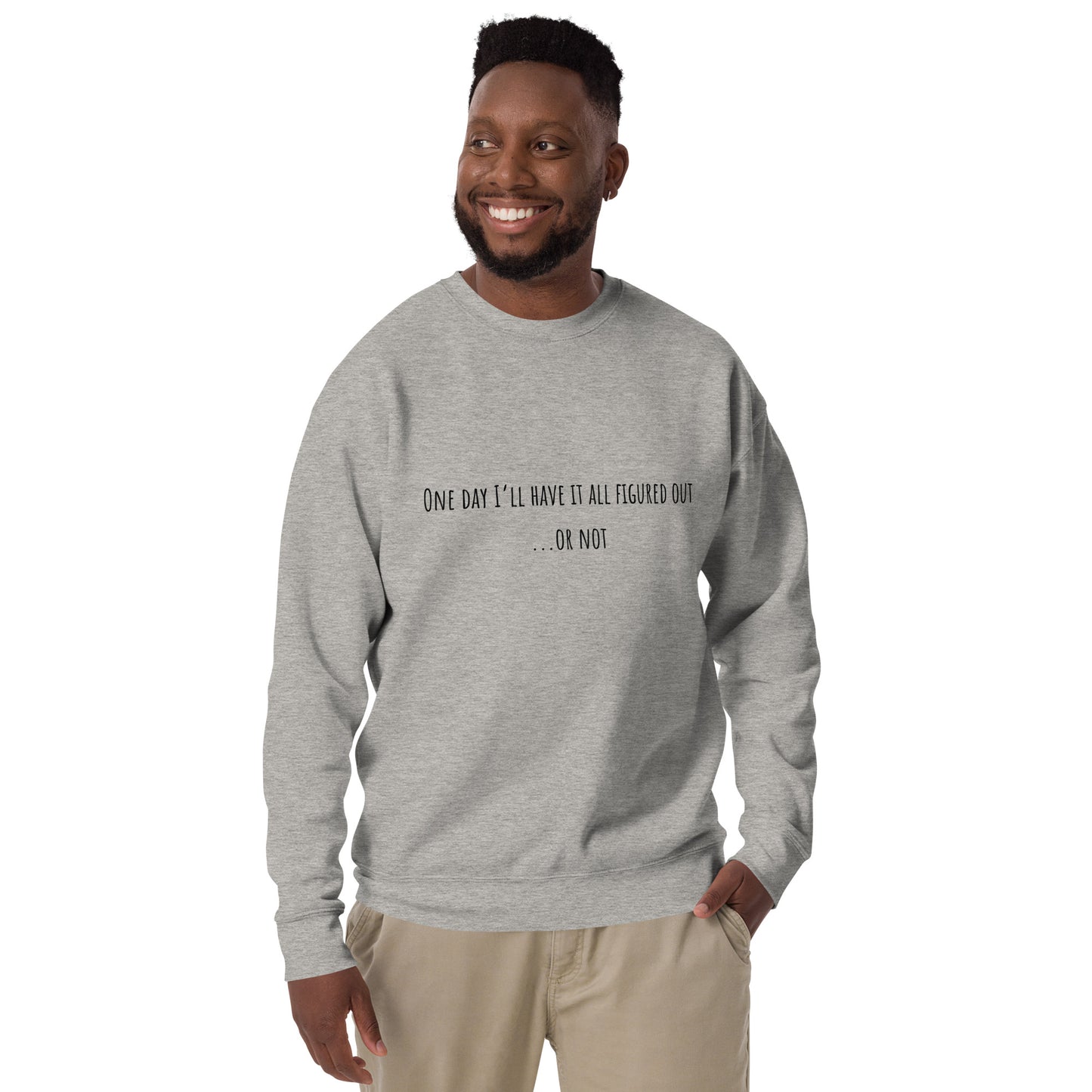 One Day I’ll Have It All Figured Out Unisex Sweatshirt