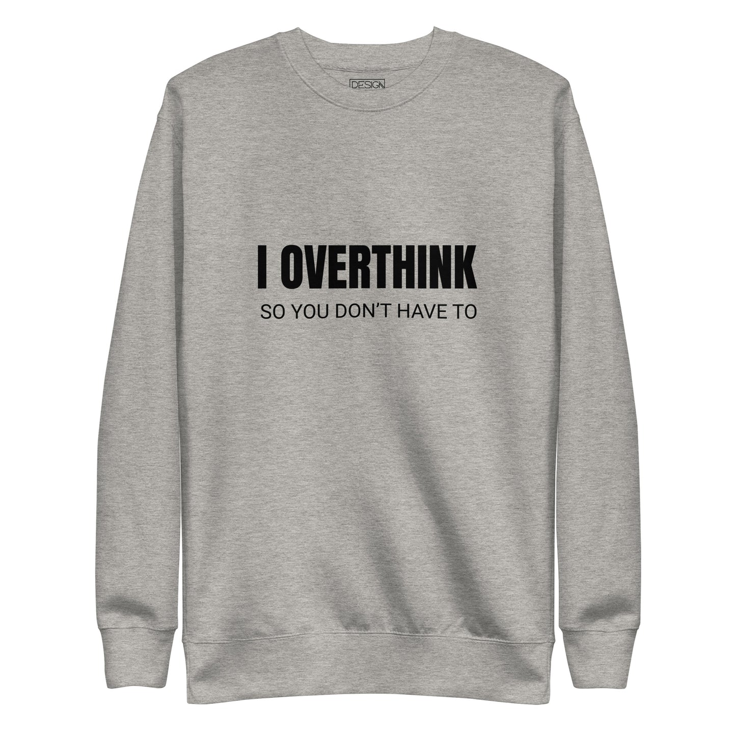 I Overthink So You Don’t Have To Unisex Sweatshirt