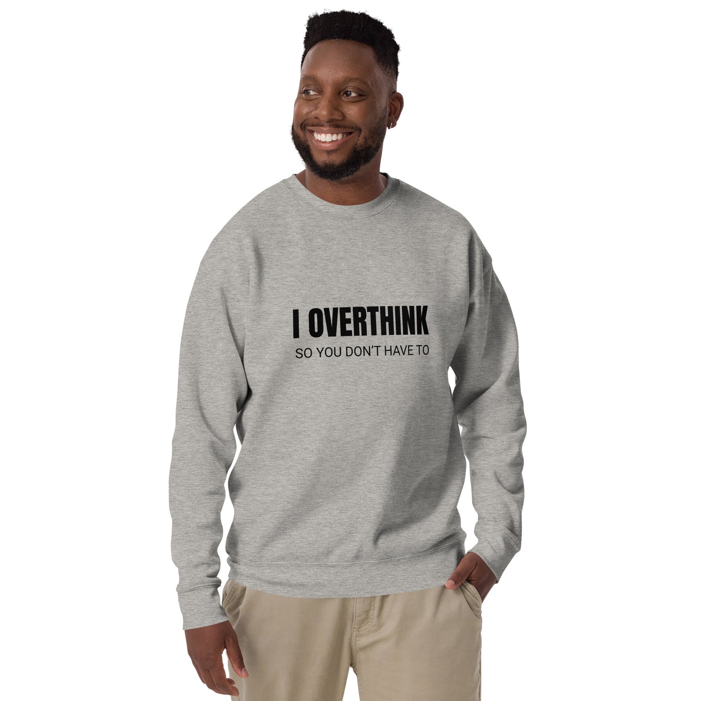 I Overthink So You Don’t Have To Unisex Sweatshirt