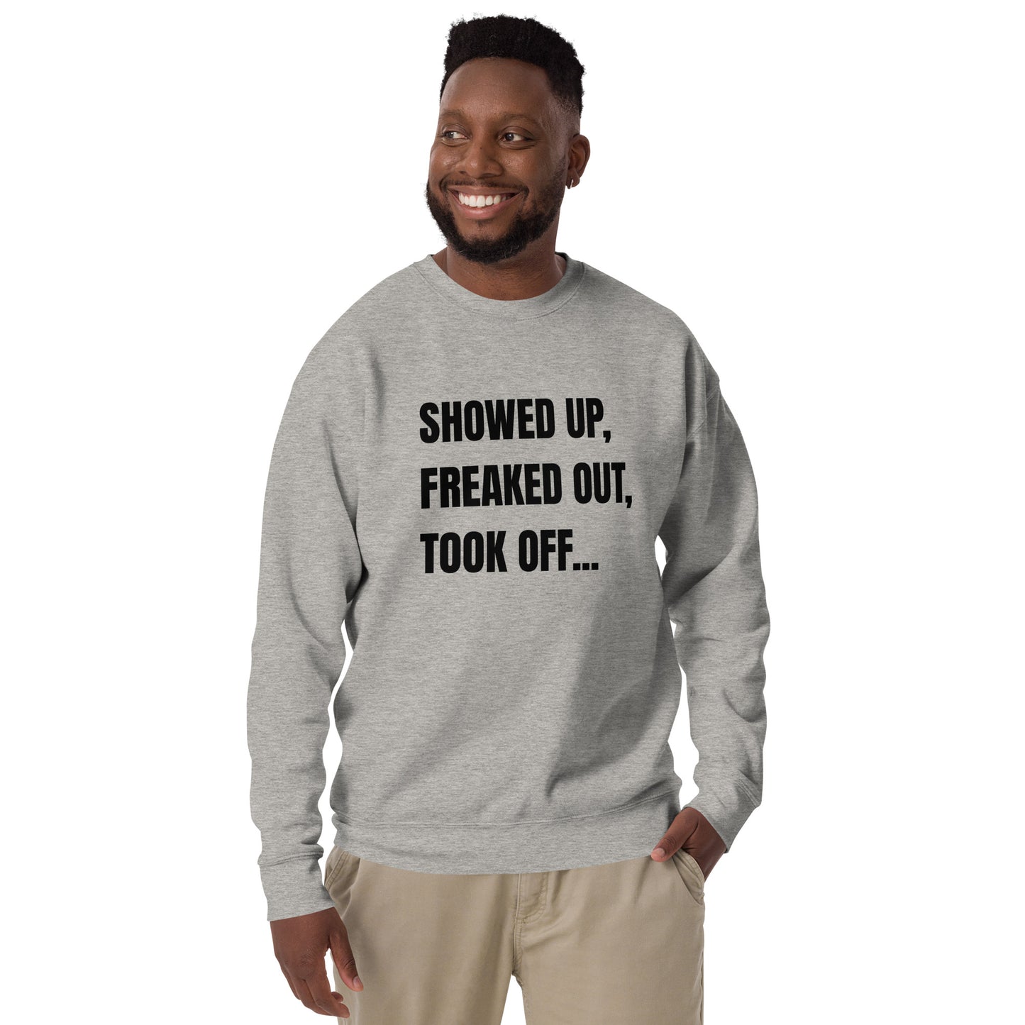 Showed Up, Freaked Out, Took Off Unisex Sweatshirt