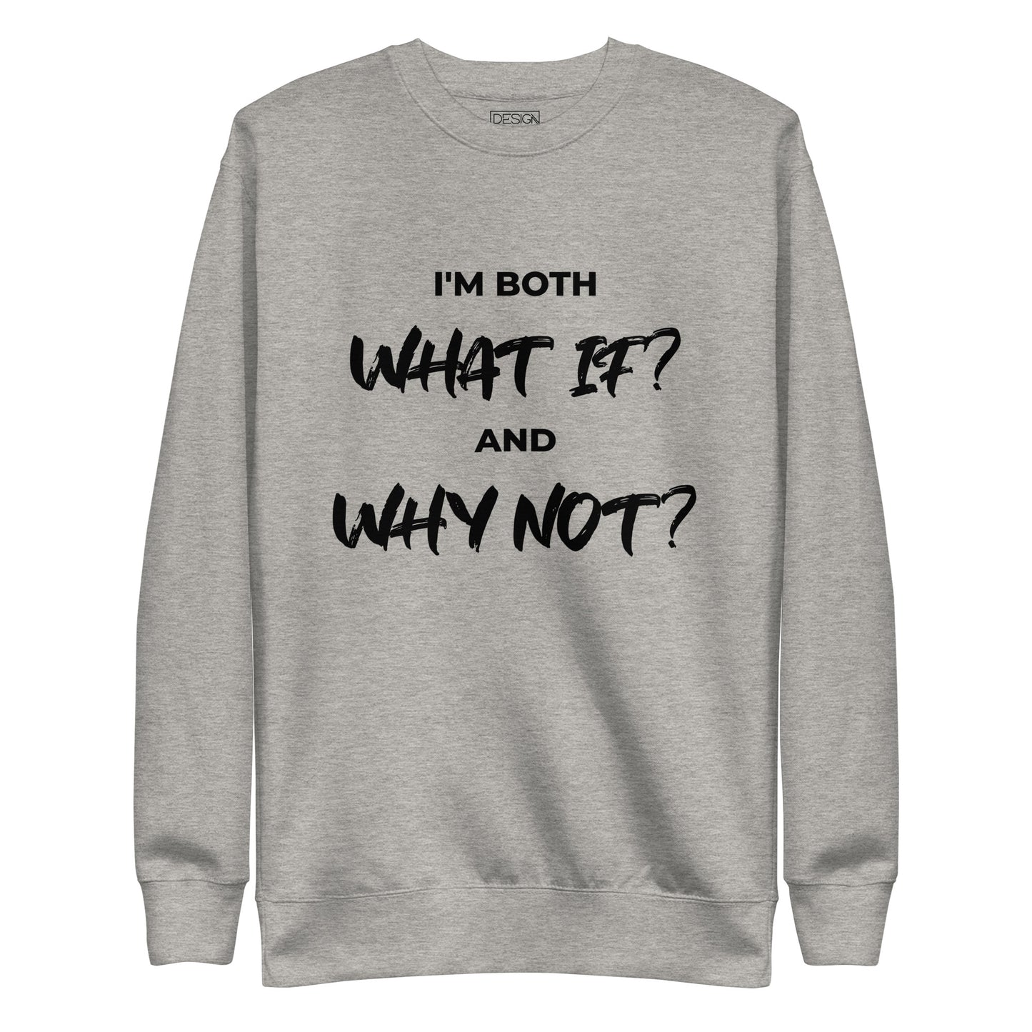 I’m both ‘What If?’ and ‘Why Not?’ Unisex Sweatshirt