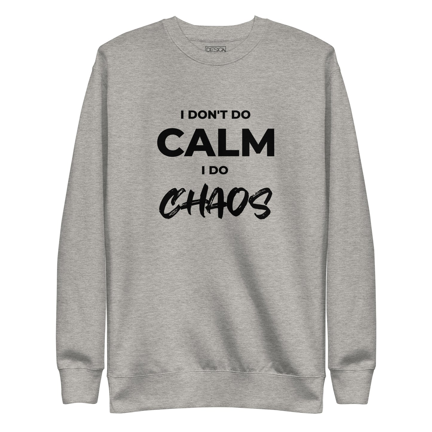 I Don’t Do Calm, I Do Chaos Unisex Sweatshirt