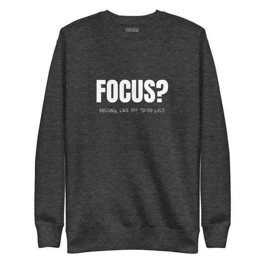 Focus? Missing, Like My To-Do List Unisex Sweatshirt