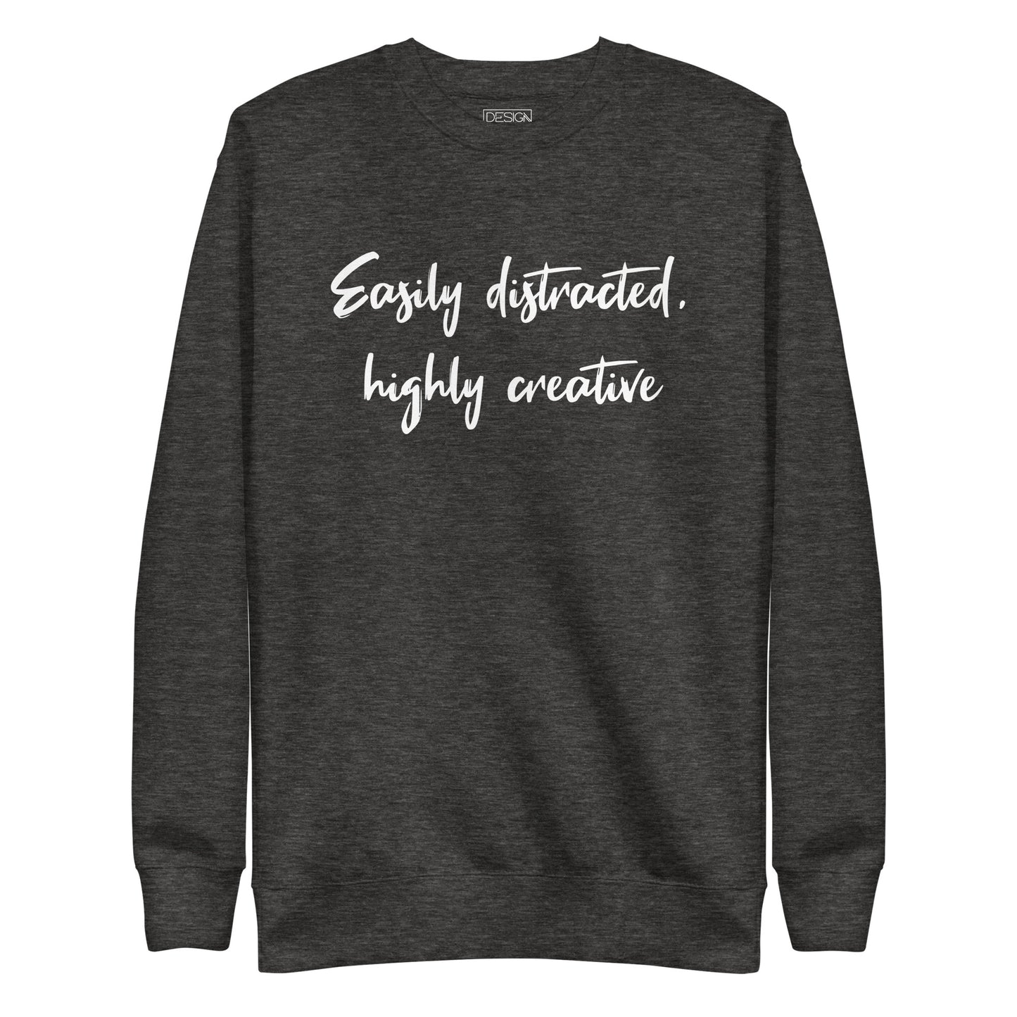 Easily Distracted, Highly Creative Unisex Sweatshirt