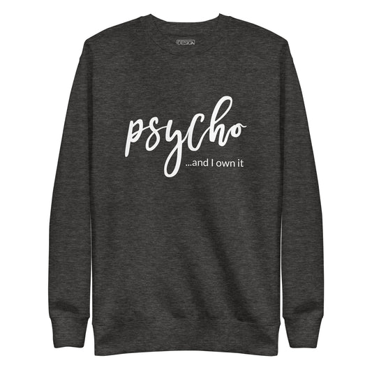 Psycho and I Own It Unisex Sweatshirt