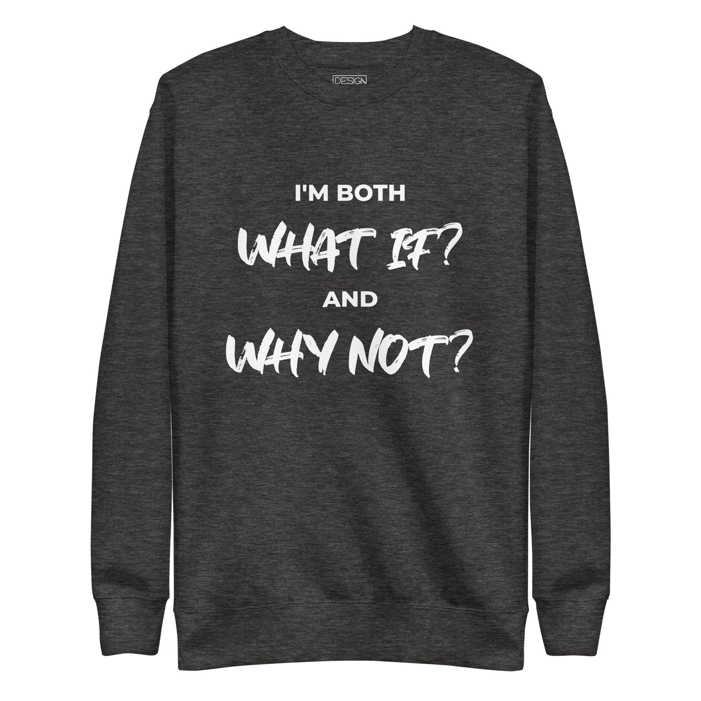 I’m both ‘What If?’ and ‘Why Not?’ Unisex Sweatshirt