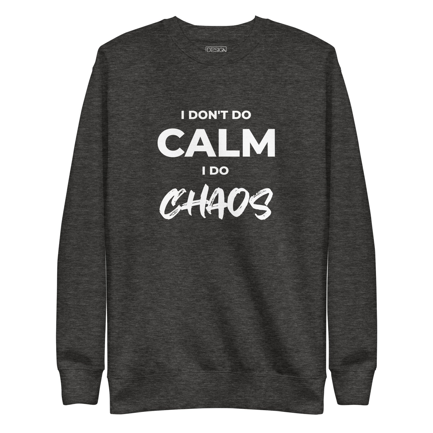 I Don’t Do Calm, I Do Chaos Unisex Sweatshirt