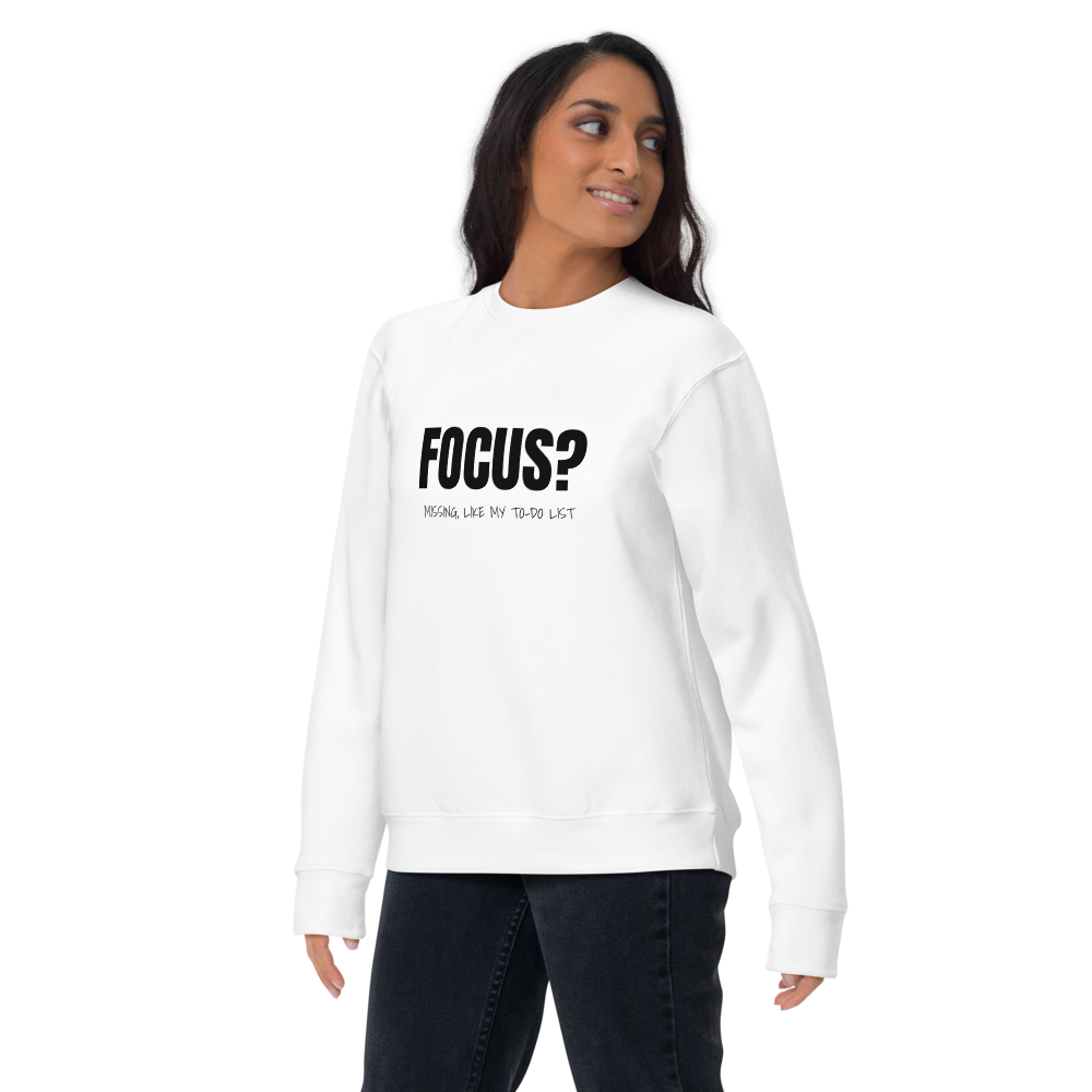 Focus? Missing, Like My To-Do List Unisex Sweatshirt