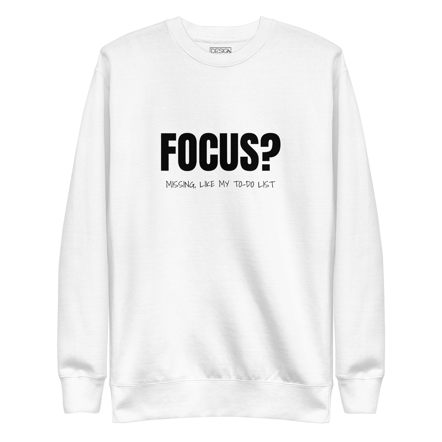 Focus? Missing, Like My To-Do List Unisex Sweatshirt