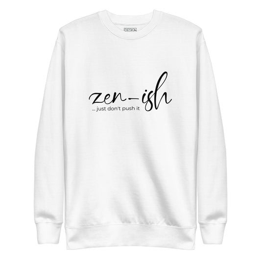 Zen-Ish, Just Don't Push It Unisex Sweatshirt