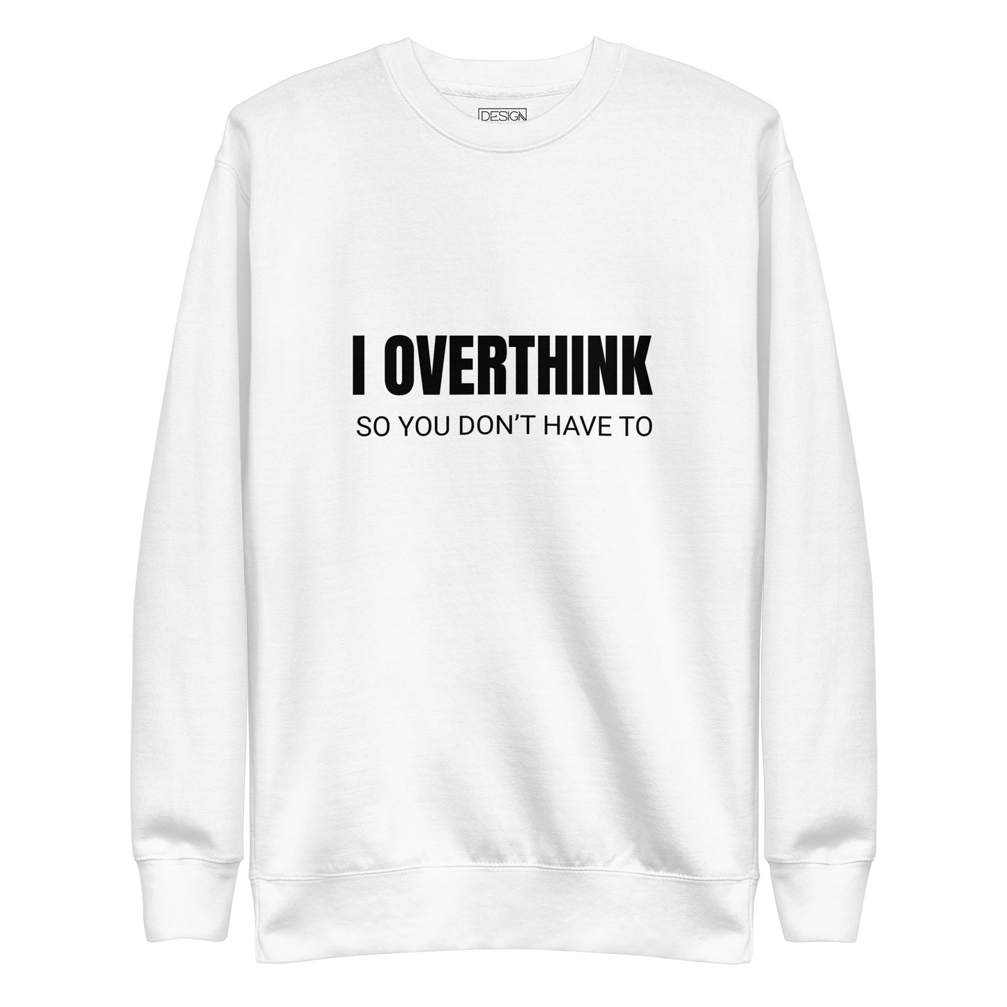 I Overthink So You Don’t Have To Unisex Sweatshirt