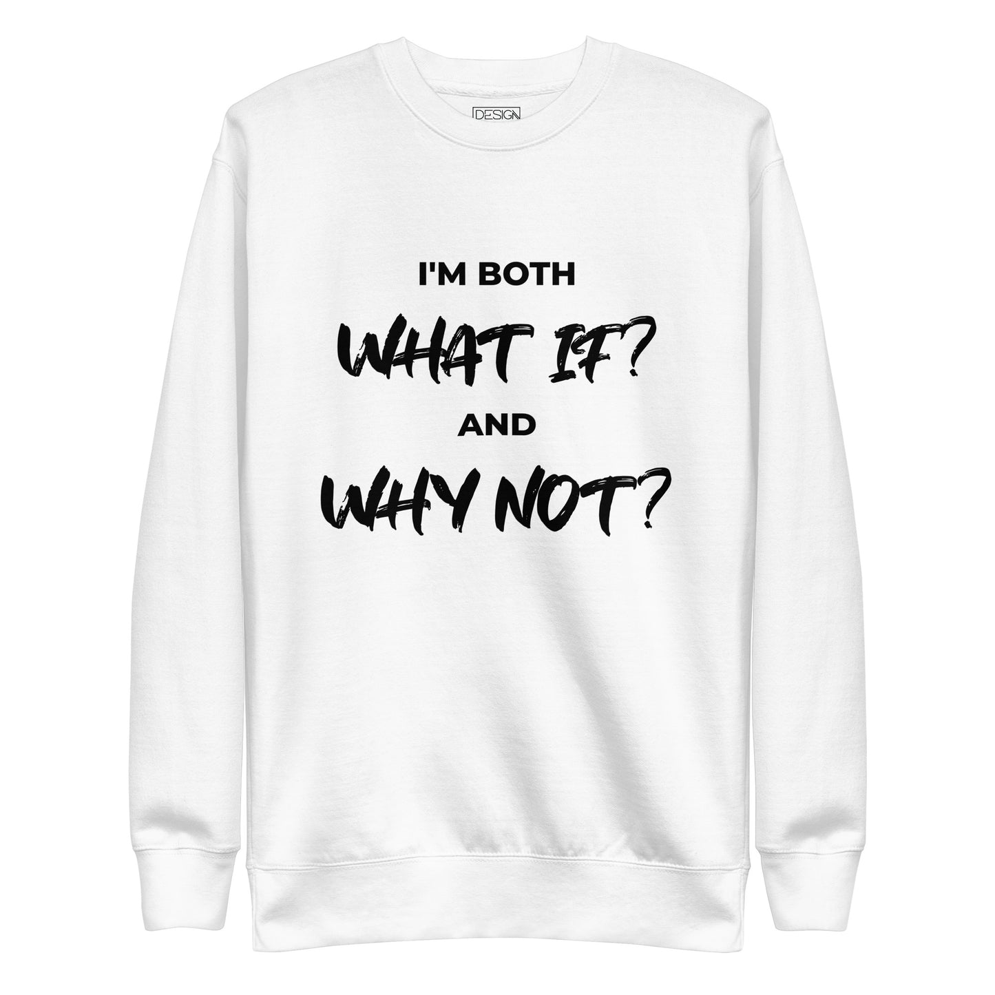 I’m both ‘What If?’ and ‘Why Not?’ Unisex Sweatshirt