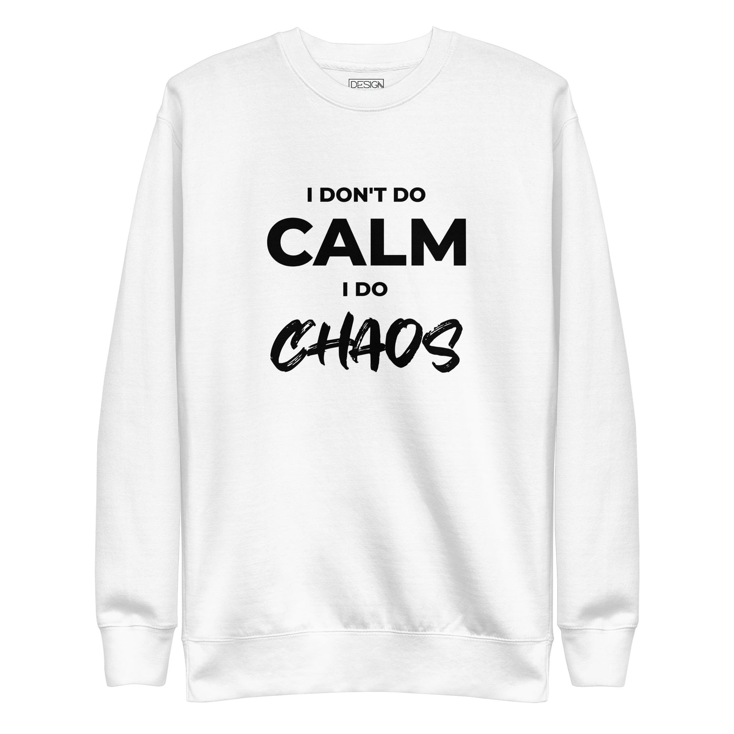 I Don’t Do Calm, I Do Chaos Unisex Sweatshirt