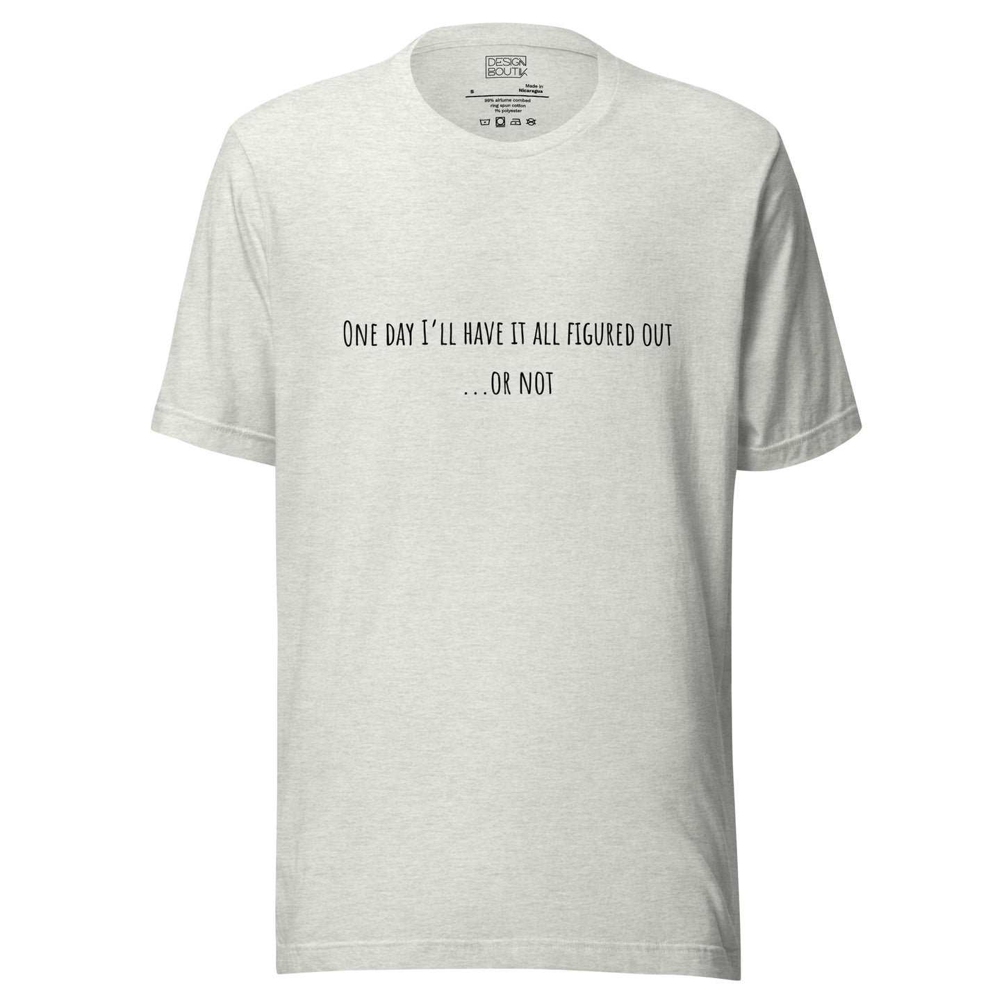 One Day I’ll Have It All Figured Out Unisex T-shirt