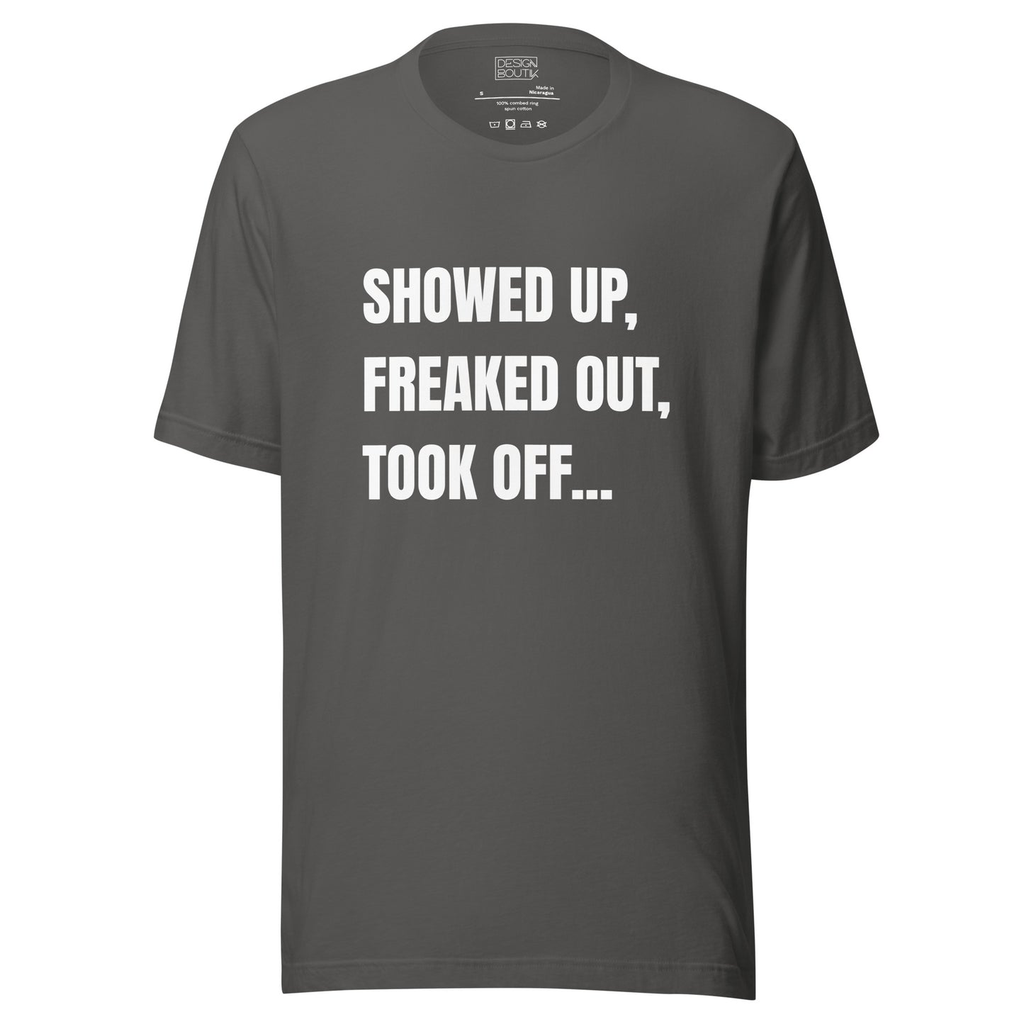 Showed Up, Freaked Out, Took Off Unisex T-shirt