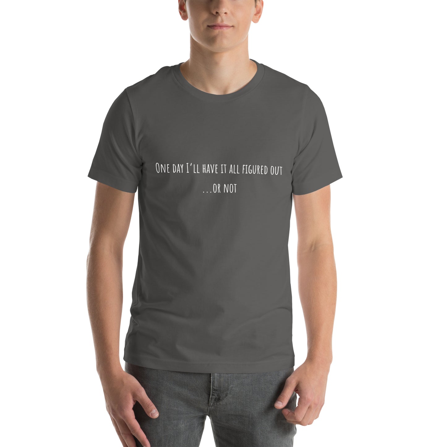 One Day I’ll Have It All Figured Out Unisex T-shirt