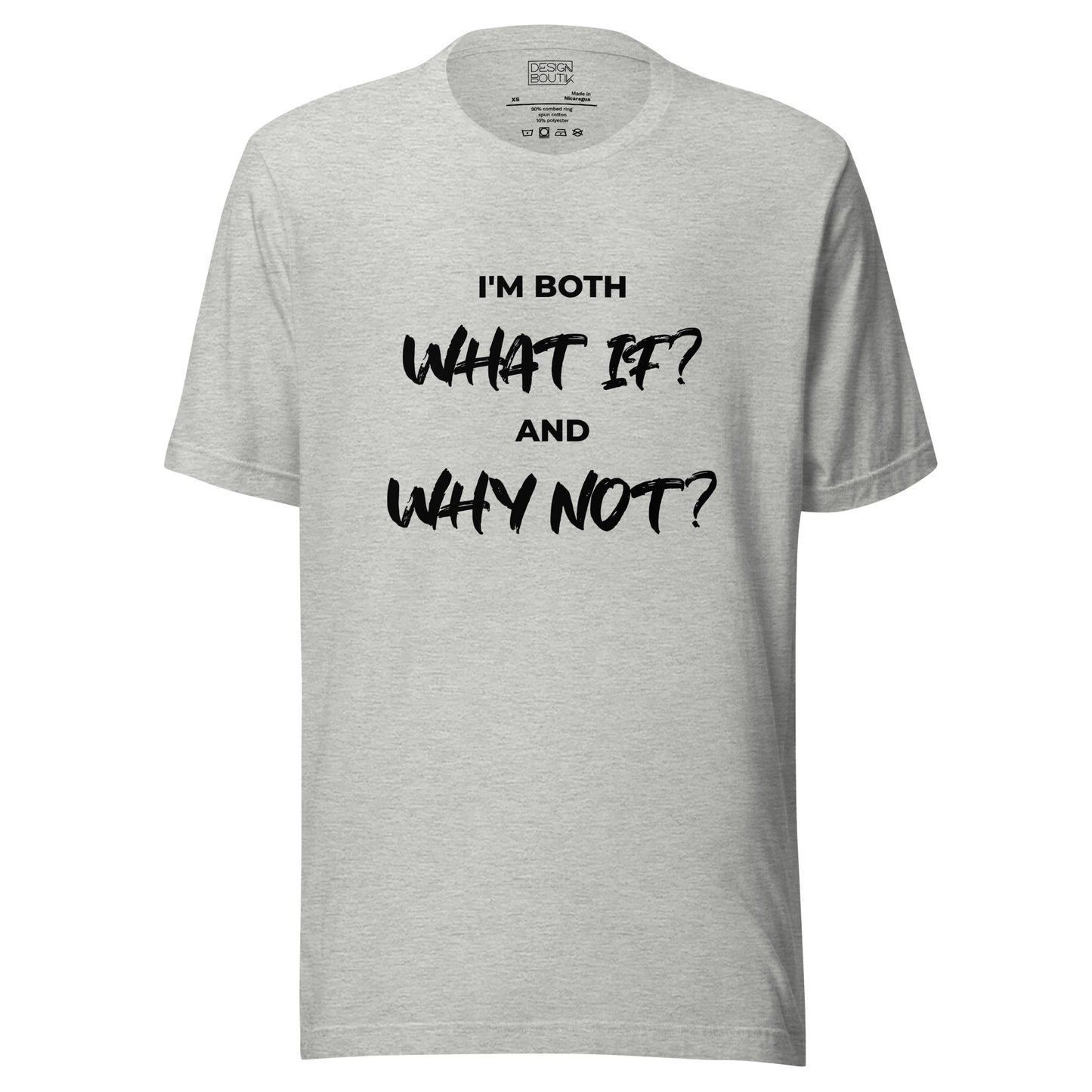 I’m both ‘What If?’ and ‘Why Not?’ Unisex T-shirt