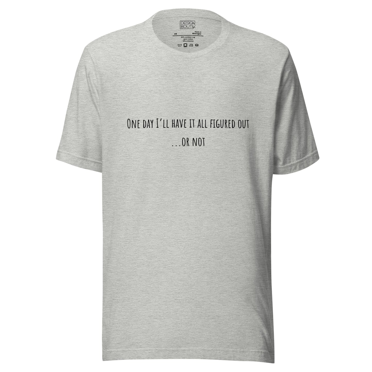 One Day I’ll Have It All Figured Out Unisex T-shirt