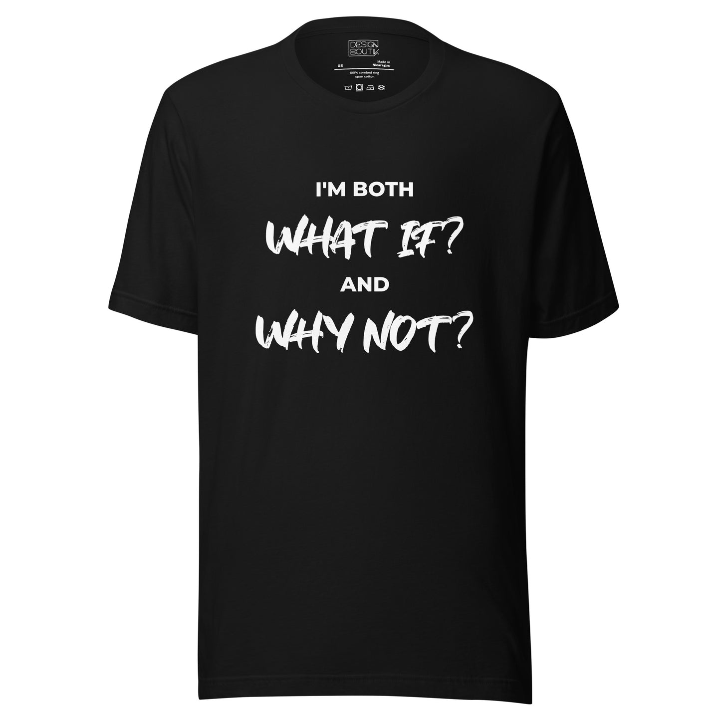 I’m both ‘What If?’ and ‘Why Not?’ Unisex T-shirt