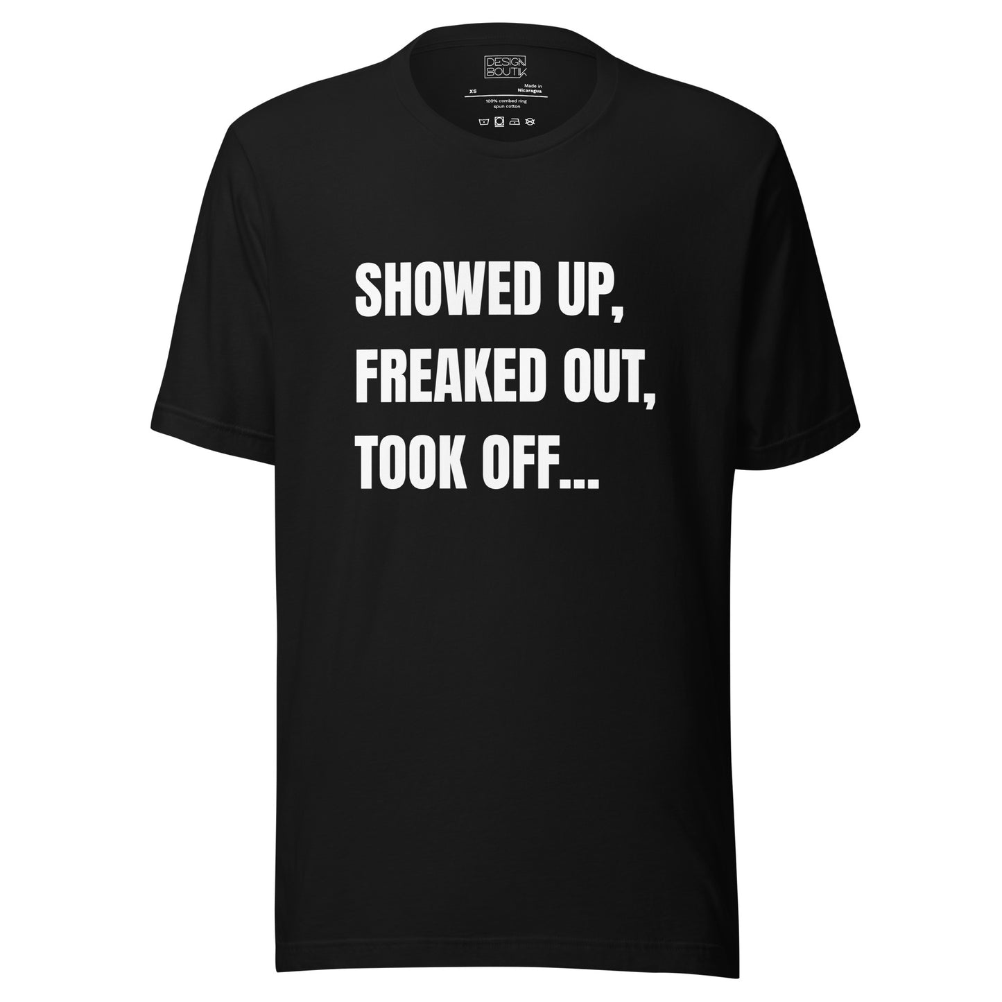 Showed Up, Freaked Out, Took Off Unisex T-shirt