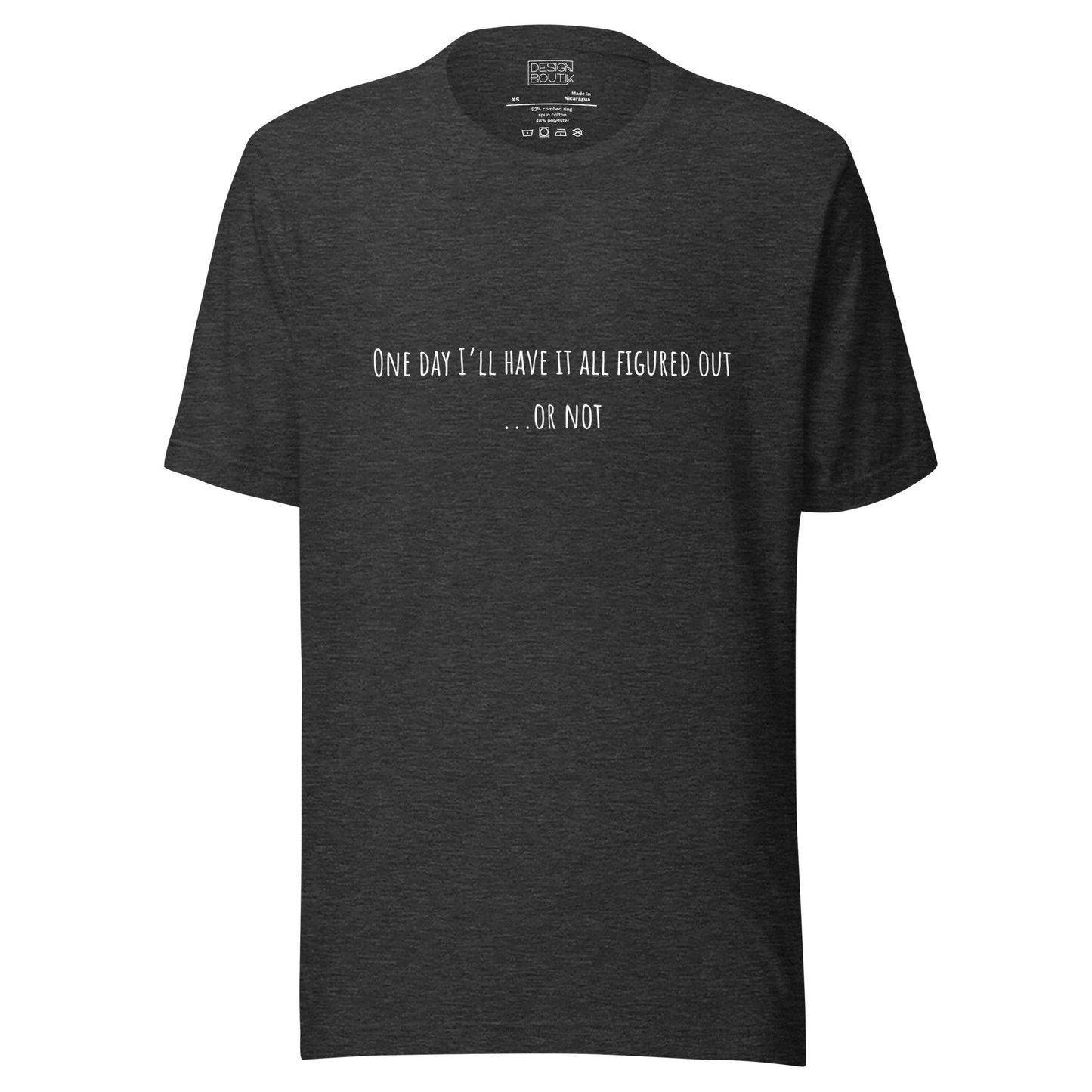 One Day I’ll Have It All Figured Out Unisex T-shirt