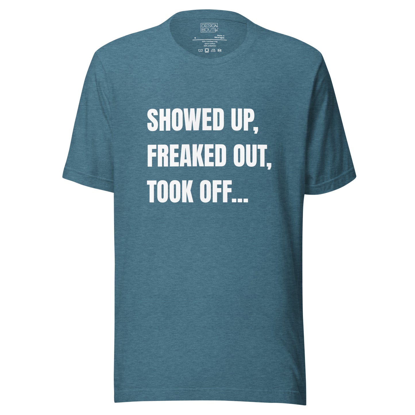 Showed Up, Freaked Out, Took Off Unisex T-shirt